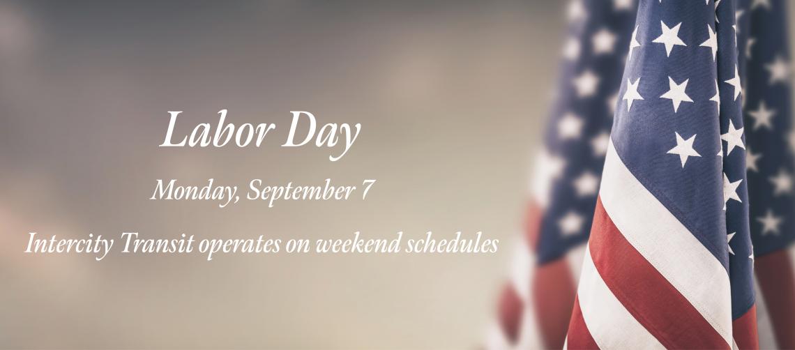 Labor Day Monday, September 7 Intercity Transit operates on weekend schedules